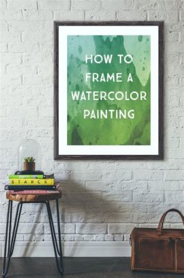 How to Frame a Watercolor Painting: An Artistic Journey